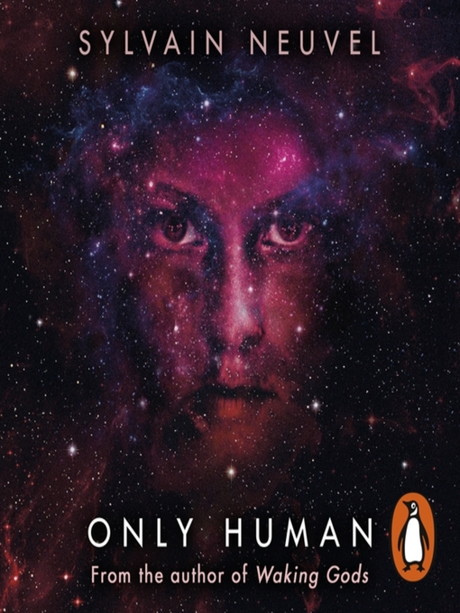 Title details for Only Human by Sylvain Neuvel - Available